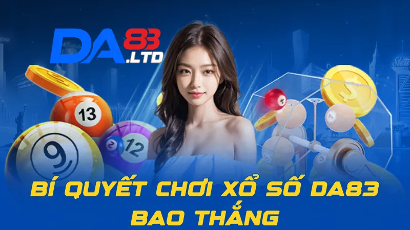 Bí quyết chơi Xổ số DA83 bao thắng