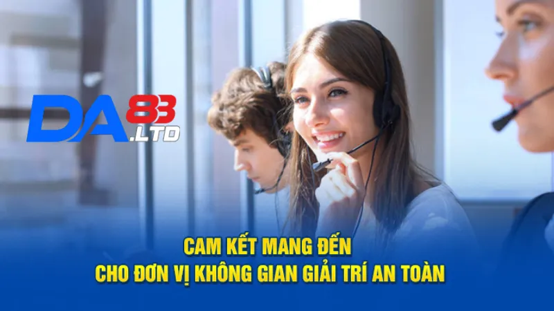 Cam kết mang đến cho người dùng không gian giải trí an toàn