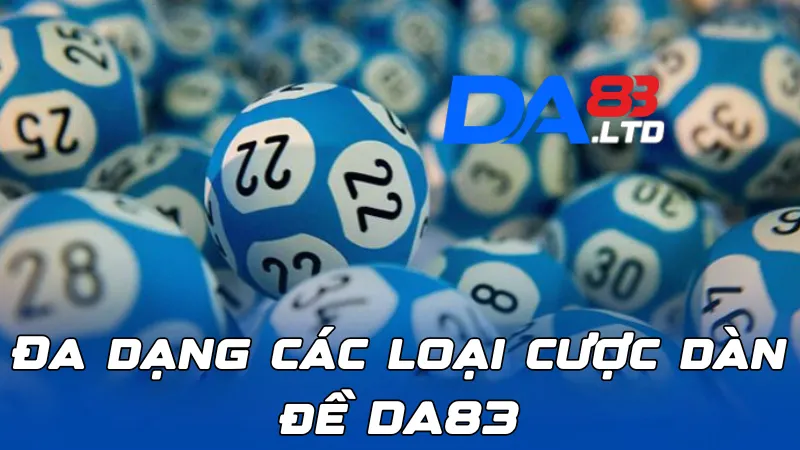 Đa dạng các loại cược dàn đề DA83