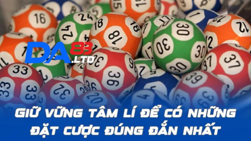 Giữ vững tâm lí để có những đặt cược đúng đắn nhất