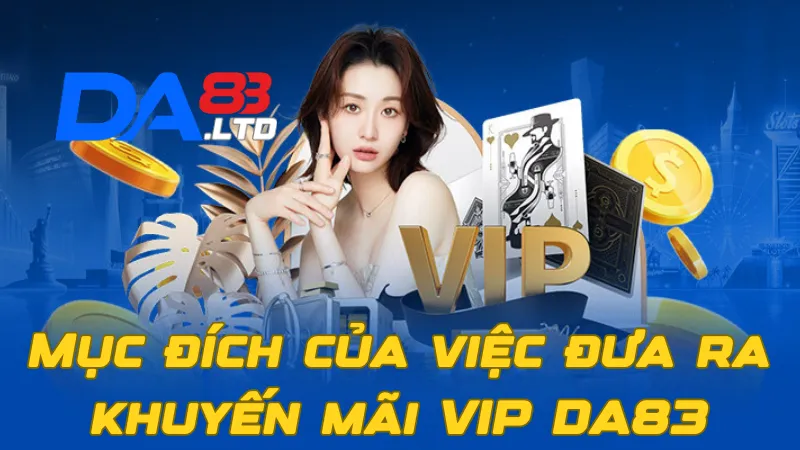 Mục đích của việc đưa ra khuyến mãi VIP DA83