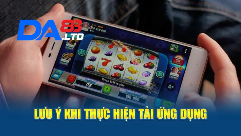 Những điều lưu ý khi tải app DA83