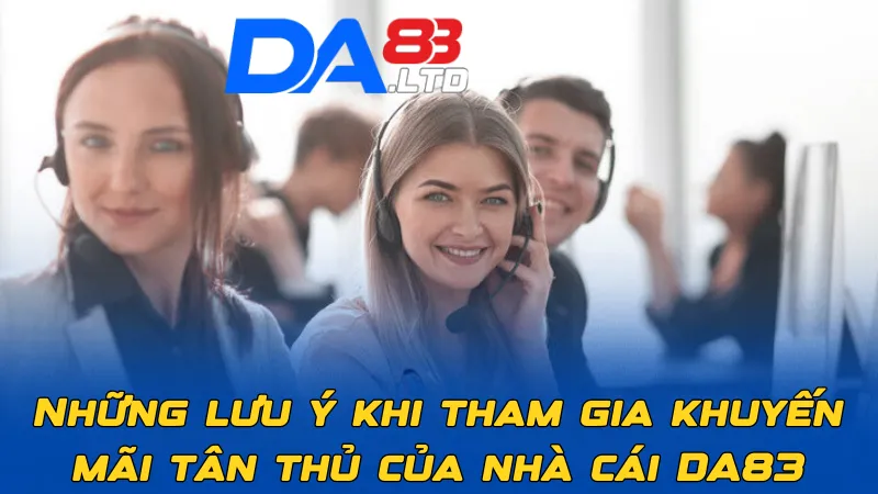 Những lưu ý khi tham gia khuyến mãi tân thủ của nhà cái DA83