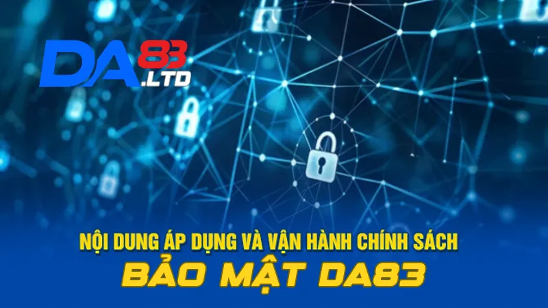 Nội dung phổ biến và vận hành chính sách bảo mật DA83