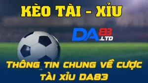 Thông tin chung về cược tài xỉu DA83