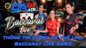 Thông tin chung về thể loại Baccarat Live DA83