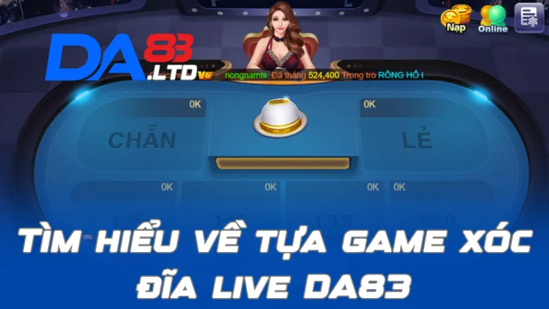 Tìm hiểu về tựa game xóc đĩa live DA83