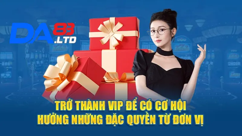 Trở thành Vip để hưởng đươc những lợi ích đặc biệt