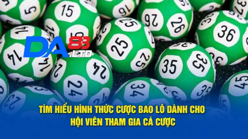 Tìm hiểu về hình thức cược bao lô DA83.