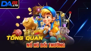 Tổng quan về game nổ hũ DA83